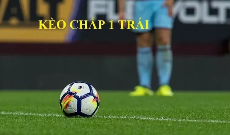 Hướng Dẫn Cách Chơi Kèo Chấp 1 Hiệu Quả Giúp Người Chơi Tăng Tỷ Lệ Thắng Cao Nhất