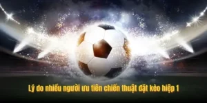 Cách Chơi Kèo Tài Xỉu Hiệp 1 Trong Bóng Đá Giúp Người Chơi Dễ Dành Chiến Thắng