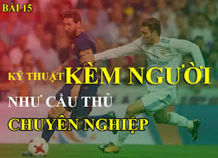 Kỹ Thuật Kèm Người Trong Bóng Đá Và Cách Phòng Ngự Hiệu Quả Mọi Tình Huống