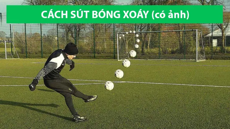 Bí Quyết Luyện Kỹ Thuật Sút Bóng Xoáy Chuẩn Xác Như Cầu Thủ Chuyên Nghiệp